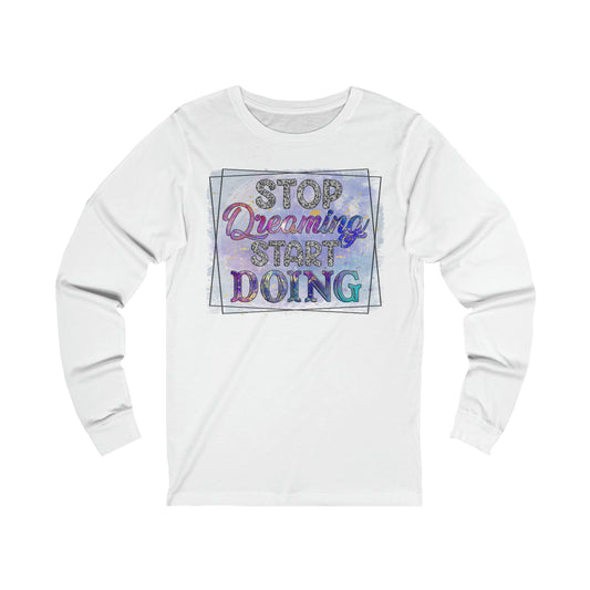 Stop Dreaming Unisex Jersey Long Sleeve Tee
