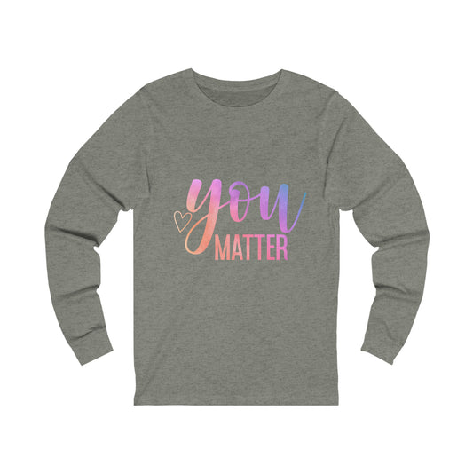 You Matter Unisex Jersey Long Sleeve Tee