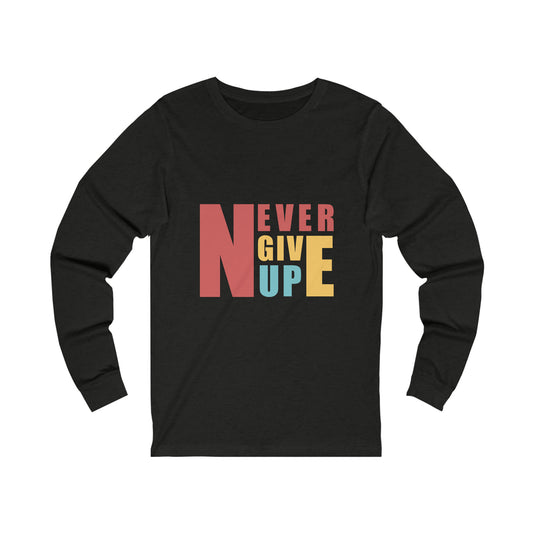 Never from Give Up Unisex Jersey Long Sleeve Tee