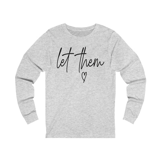 Let them (CHECK BACK DESIGN)  Unisex Jersey Long Sleeve Tee
