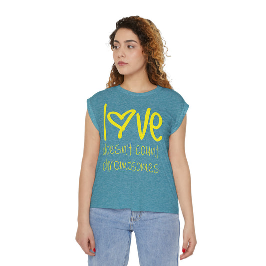 Love doesn't count chromosomes  Women’s Flowy Rolled Cuffs Muscle Tee