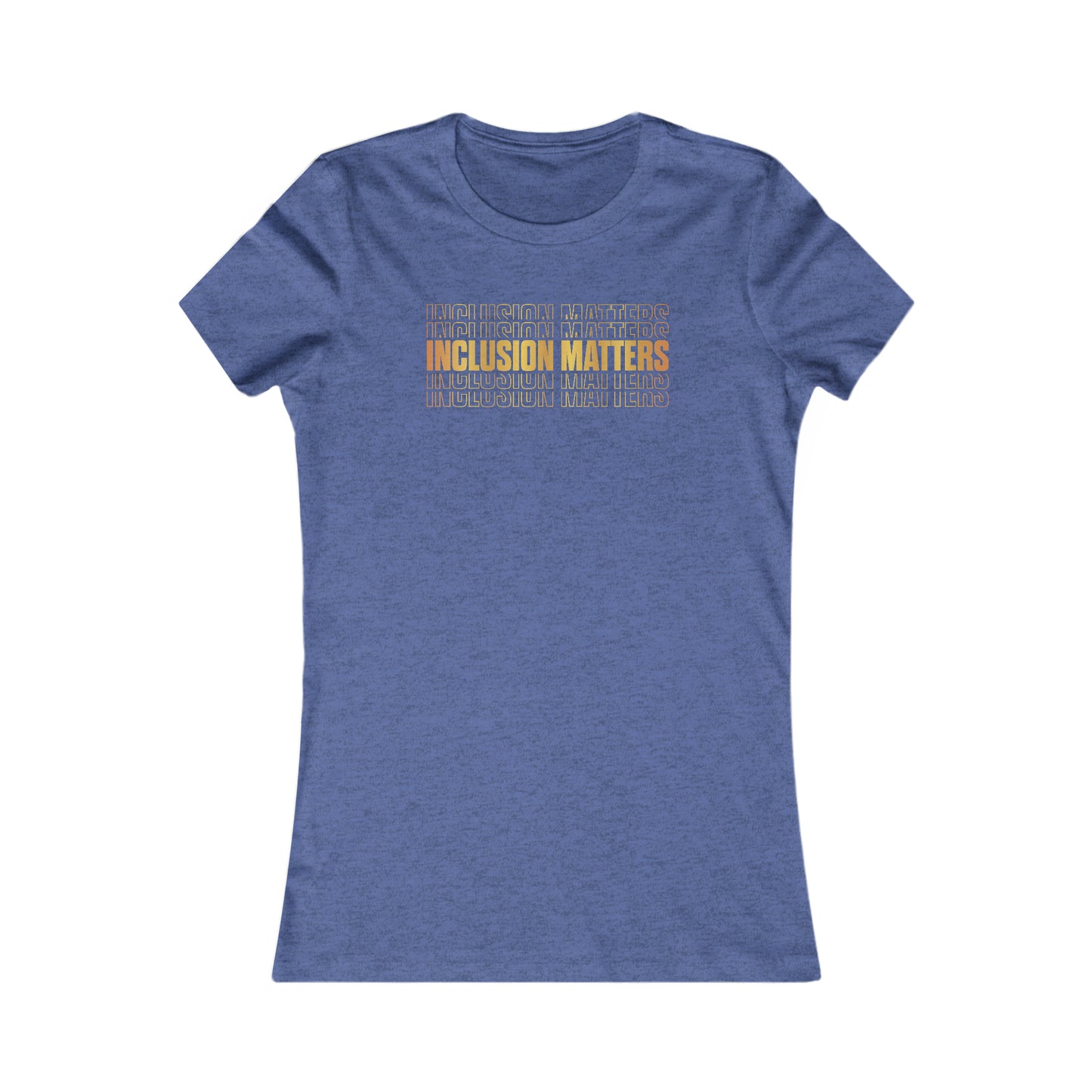 Inclusion Matters Gold Women's Favorite Tee