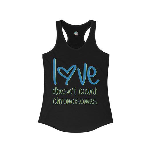 Love doesn't count chromosomes  Women's Ideal Racerback Tank